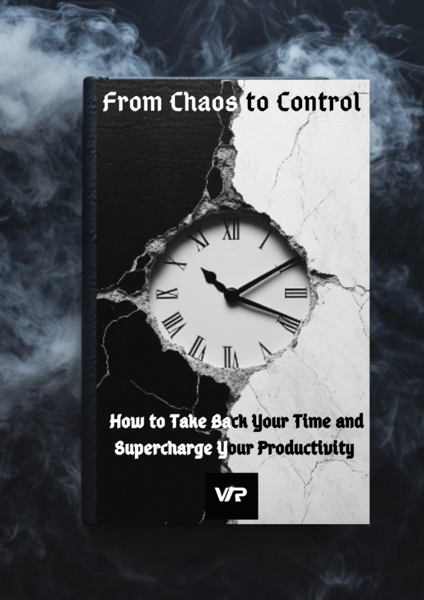 From Chaos to Control: How to Take Back Your Time and Supercharge Your Productivity (E-book)